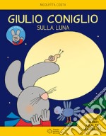 Giulio Coniglio sulla luna. Con adesivi. Ediz. a colori libro