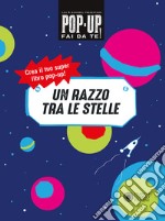 Un razzo tra le stelle. Pop up fai da te. Ediz. a colori