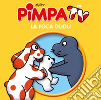 Pimpa e la foca Dudù. Ediz. a colori libro