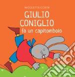 Giulio Coniglio fa un capitombolo. Ediz. a colori libro