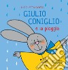 Giulio Coniglio e la pioggia. Ediz. a colori libro
