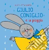 Giulio Coniglio e la pioggia. Ediz. a colori libro di Costa Nicoletta