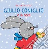 Giulio Coniglio e la neve. Ediz. a colori libro