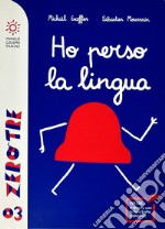 Ho perso la lingua. Ediz. a colori libro