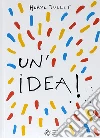 Un'idea! Ediz. a colori libro di Tullet Hervé