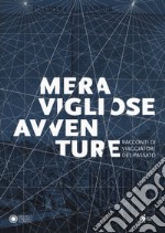 Meravigliose avventure. Racconti di viaggiatori del passato. Catalogo della mostra (Modena, 22 settembre 2018-6 gennaio 2018). Ediz. a colori libro