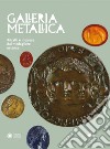 Galleria metallica. Ritratti e imprese dal medagliere estense. Catalogo della mostra (Modena, 14 dicembre 2018-31 marzo 2019) libro