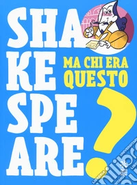 Ma chi era questo Shakespeare?