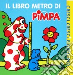 Cresci, cresci fiorellino. Il libro metro di Pimpa. Ediz. a colori libro