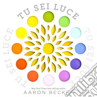 Tu sei luce. Ediz. a colori