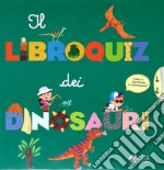 Il libroquiz dei dinosauri libro