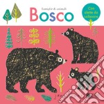 Bosco. Famiglie di animali. Ediz. a colori libro