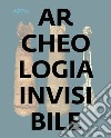 Archeologia invisibile. Catalogo della mostra (Torino, 13 marzo 2019-6 gennaio 2020). Ediz. illustrata libro