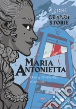 Maria Antonietta. Frivola, trasgressiva, spendacciona libro