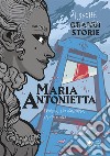 Maria Antonietta. Frivola, trasgressiva, spendacciona libro