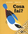 Cosa fai? Ediz. a colori libro