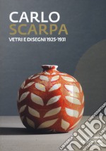 Carlo Scarpa. Vetri e disegni 1925-1931. Catalogo della mostra (Bologna, 23 novembre 2019-29 marzo 2021). Ediz. illustrata libro