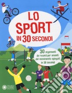 Lo sport in 30 secondi. 30 argomenti da record per amanti del movimento spiegati in 30 secondi libro