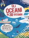 Gli oceani in 30 secondi. Ediz. a colori libro di Green Jen