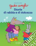 Giulio Coniglio. Storie di rabbia e dolcezza. Ediz. a colori libro