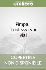 Pimpa. Tristezza vai via! libro