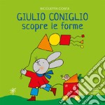 Giulio Coniglio scopre le forme. Ediz. a colori libro