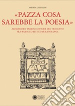 «Pazza cosa sarebbe la poesia». Alessandro Tassoni lettore del Trecento fra Barocco ed Età Muratoriana libro