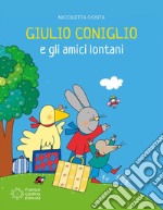 Giulio Coniglio e gli amici lontani. Nuova ediz. libro