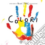 Colori. Per piccole mani. Ediz. a colori libro