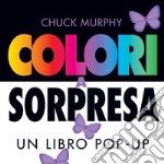 Colori a sorpresa. Un libro pop-up. Ediz. a colori libro