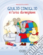 Giulio Coniglio e l'orso dormiglione. Ediz. illustrata libro