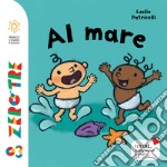 Al mare. Ediz. illustrata libro