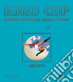 Euro Cup. Panini football collections (1980-2020) libro