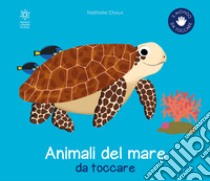 Gli animali del mare da toccare. Ediz. a colori, Nathalie Choux