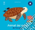 Gli animali del mare da toccare. Ediz. a colori libro