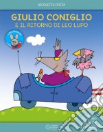 Giulio Coniglio e il ritorno di Leo lupo. Ediz. a colori libro