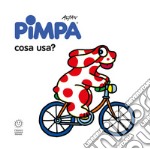 Pimpa: cosa usa? Ediz. illustrata libro