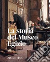 La storia del Museo egizio. Nuova ediz. libro di Moiso Beppe