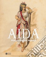 Aida. Figlia di due mondi