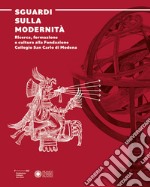 Sguardi sulla modernità. Ricerca, formazione e cultura alla Fondazione Collegio San Carlo di Modena libro