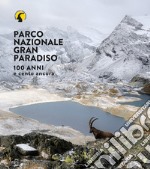 Parco nazionale Gran Paradiso. 100 anni e cento ancora. Ediz. illustrata libro