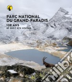 Parco nazionale Gran Paradiso. 100 anni e cento ancora. Ediz. francese libro