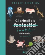 Gli animali più inutili del mondo. Ediz. a colori libro