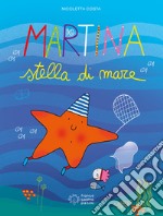 Martina stella di mare. Ediz. illustrata libro