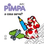 Pimpa: a cosa serve? Ediz. illustrata libro