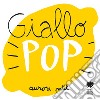 Giallo pop. Ediz. a colori libro