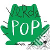 Verde pop. Ediz. a colori libro