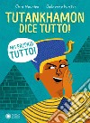 Tutankhamon dice tutto! (Ma proprio tutto!) libro