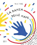 La danza delle mani. Ediz. a colori libro