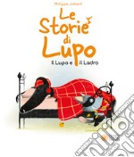 Le storie di Lupo. Il lupo e il ladro. Ediz. illustrata libro